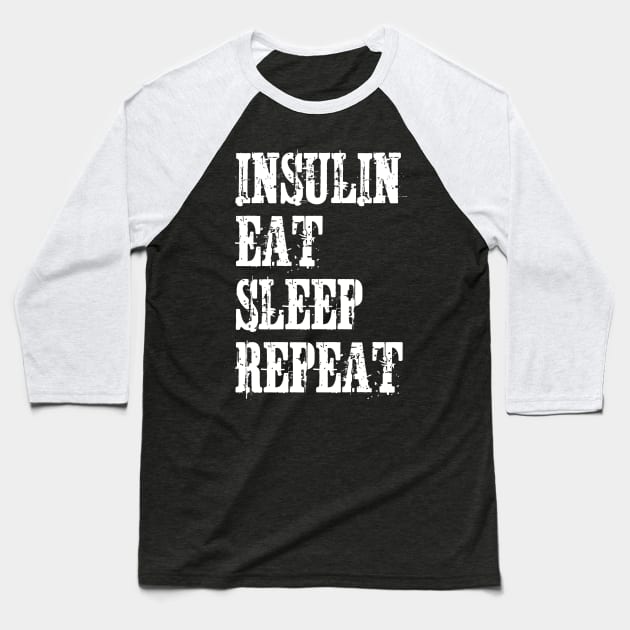 Insulin Eat Sleep Repeat Baseball T-Shirt by jutulen